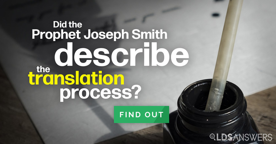 Did Joseph Smith describe the Book of Mormon translation process? Read now!